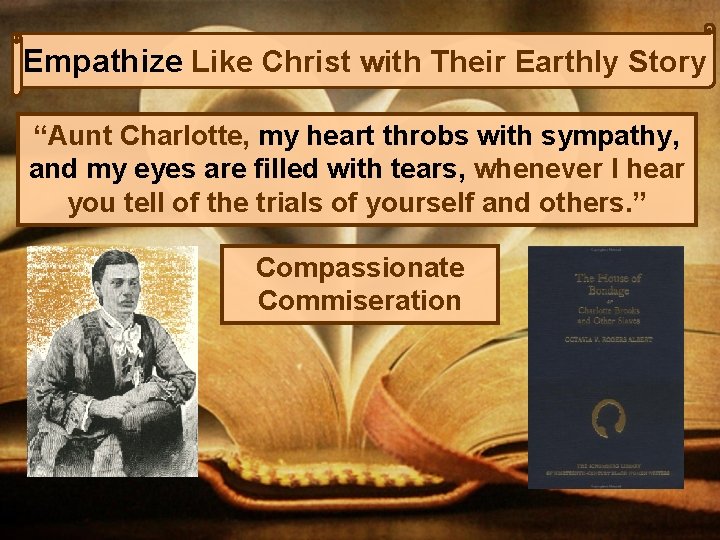 Empathize Like Christ with Their Earthly Story “Aunt Charlotte, my heart throbs with sympathy,