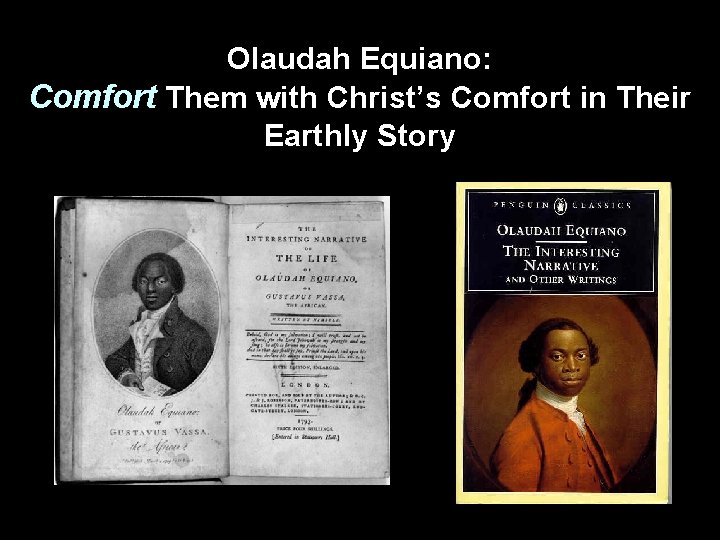 Olaudah Equiano: Comfort Them with Christ’s Comfort in Their Earthly Story 