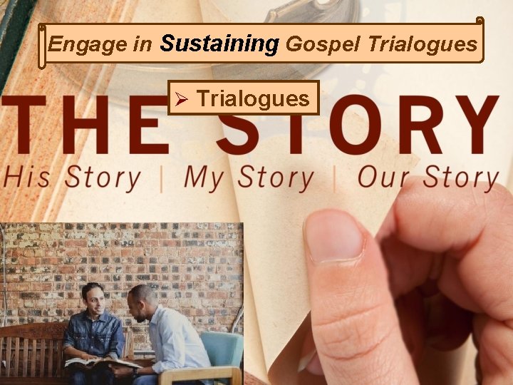 Engage in Sustaining Gospel Trialogues Ø Trialogues 