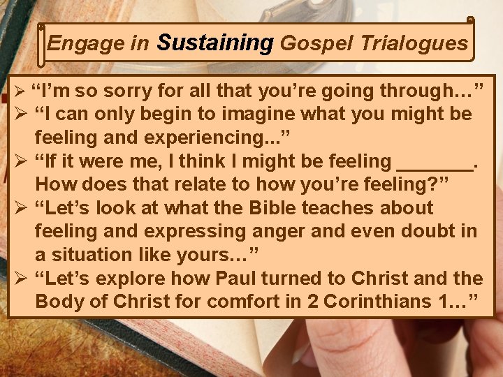 Engage in Sustaining Gospel Trialogues Ø “I’m so sorry for all that you’re going