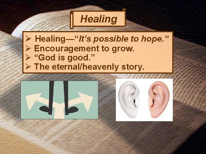 Healing Ø Healing—“It’s possible to hope. ” Ø Encouragement to grow. Ø “God is