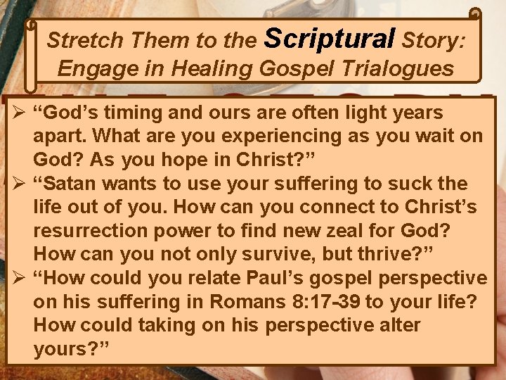 Stretch Them to the Scriptural Story: Engage in Healing Gospel Trialogues Ø “God’s timing