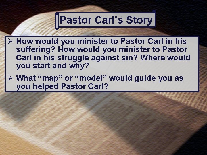 Pastor Carl’s Story Ø How would you minister to Pastor Carl in his suffering?