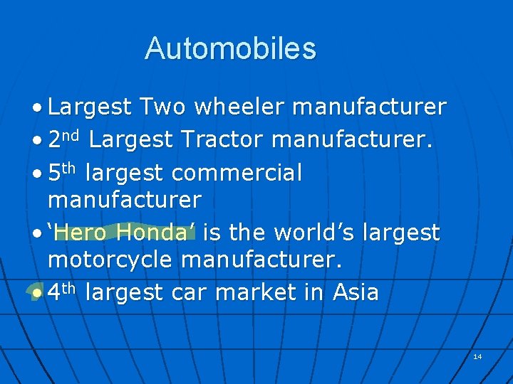 Automobiles • Largest Two wheeler manufacturer • 2 nd Largest Tractor manufacturer. • 5