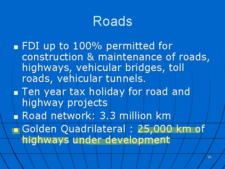 Roads n n FDI up to 100% permitted for construction & maintenance of roads,