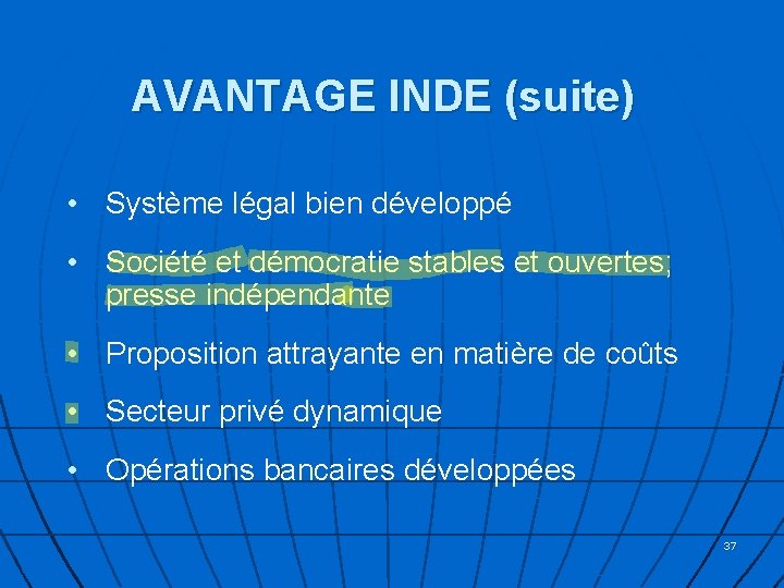 AVANTAGE INDE (suite) • Système légal bien développé • Société et démocratie stables et