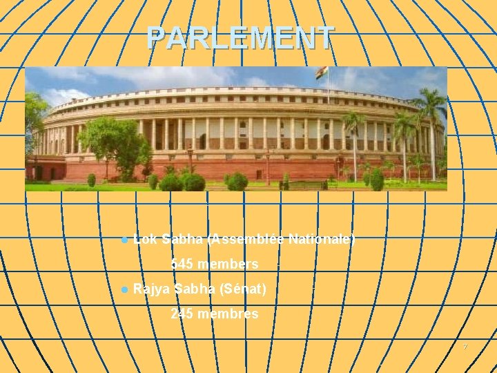 PARLEMENT l Lok Sabha (Assemblée Nationale) 545 members l Rajya Sabha (Sénat) 245 membres