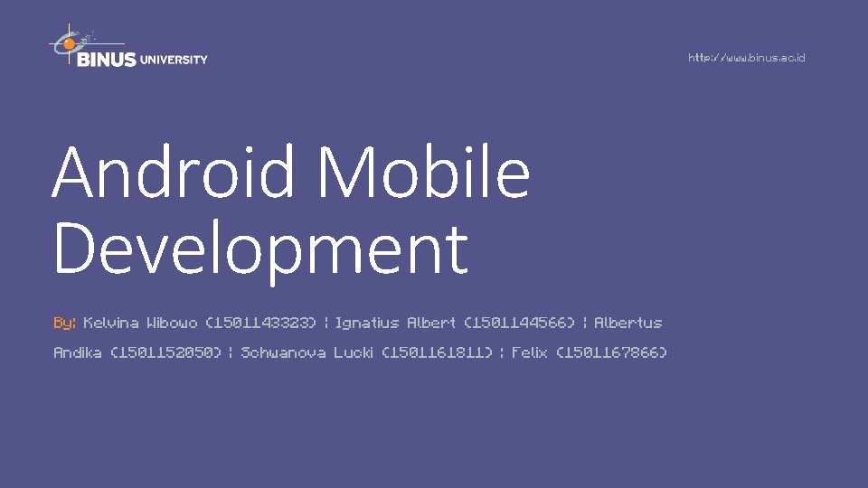 http: //www. binus. ac. id Android Mobile Development By: Kelvina Wibowo (1501143323) | Ignatius