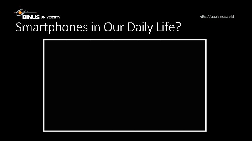 Smartphones in Our Daily Life? http: //www. binus. ac. id 