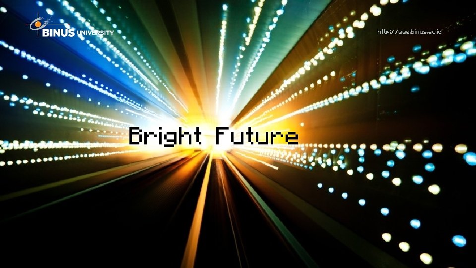 http: //www. binus. ac. id Bright Future 