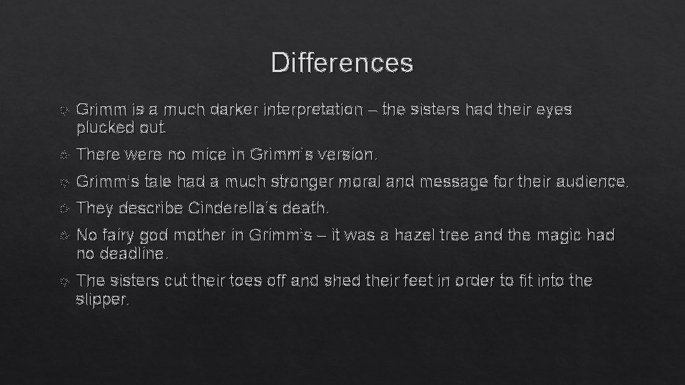 Differences Grimm is a much darker interpretation – the sisters had their eyes plucked