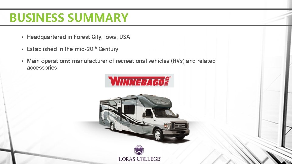 BUSINESS SUMMARY • Headquartered in Forest City, Iowa, USA • Established in the mid-20