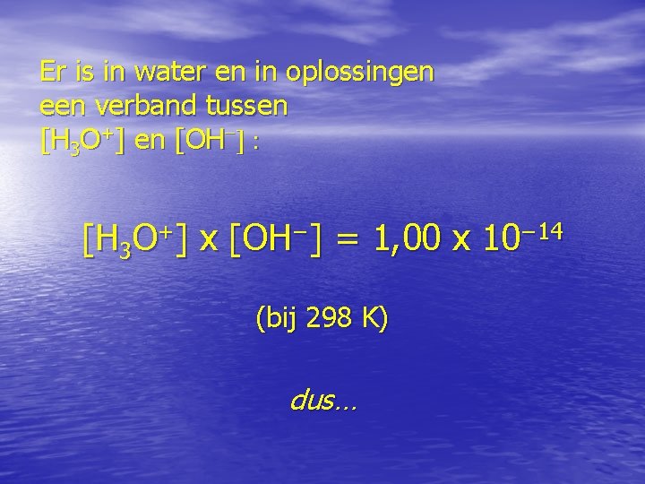 Er is in water en in oplossingen een verband tussen [H 3 O+] en