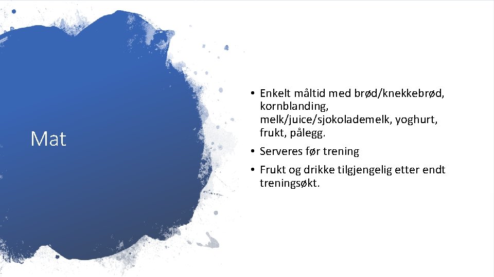 Mat • Enkelt måltid med brød/knekkebrød, kornblanding, melk/juice/sjokolademelk, yoghurt, frukt, pålegg. • Serveres før