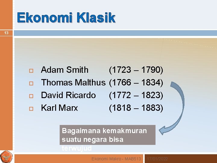 Ekonomi Klasik 13 Adam Smith Thomas Malthus David Ricardo Karl Marx (1723 – 1790)