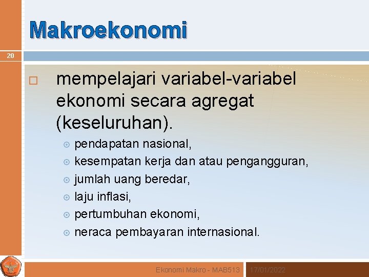 Makroekonomi 20 mempelajari variabel-variabel ekonomi secara agregat (keseluruhan). pendapatan nasional, kesempatan kerja dan atau