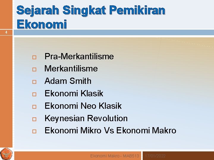 4 Sejarah Singkat Pemikiran Ekonomi Pra-Merkantilisme Adam Smith Ekonomi Klasik Ekonomi Neo Klasik Keynesian