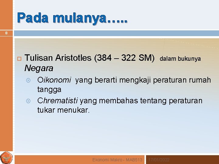 Pada mulanya…. . 8 Tulisan Aristotles (384 – 322 SM) Negara dalam bukunya Oikonomi