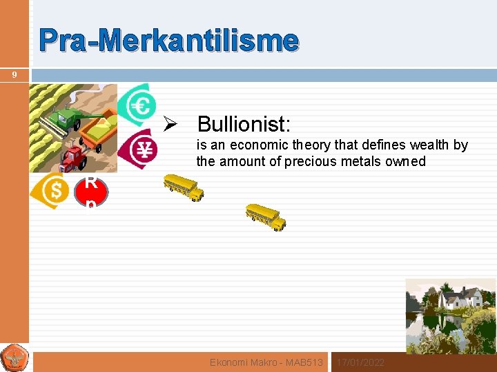 Pra-Merkantilisme 9 Ø Bullionist: is an economic theory that defines wealth by the amount