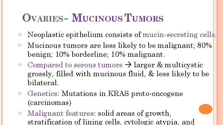 23 OVARIES - MUCINOUS TUMORS ▹ Neoplastic epithelium consists of mucin-secreting cells. ▹ Mucinous