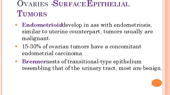 25 OVARIES -SURFACE EPITHELIAL TUMORS § Endometrioid : develop in ass with endometriosis, similar