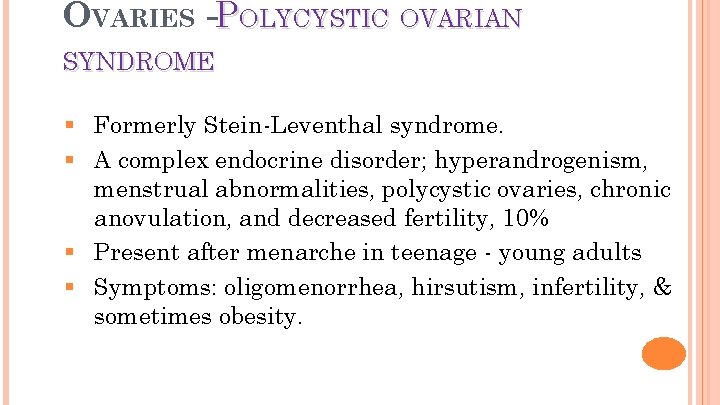 OVARIES -POLYCYSTIC OVARIAN 8 SYNDROME § Formerly Stein-Leventhal syndrome. § A complex endocrine disorder;