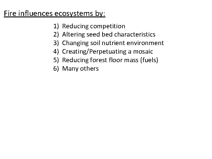 Fire influences ecosystems by: 1) 2) 3) 4) 5) 6) Reducing competition Altering seed