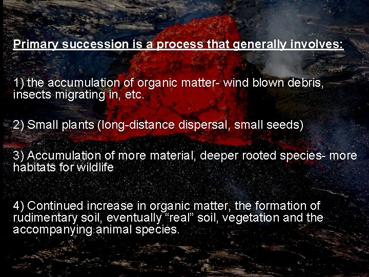 Primary succession is a process that generally involves: 1) the accumulation of organic matter-