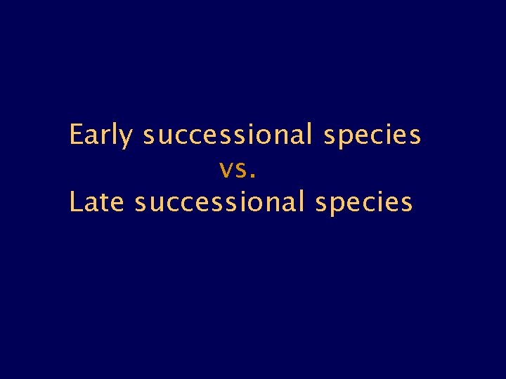 Early successional species vs. Late successional species 