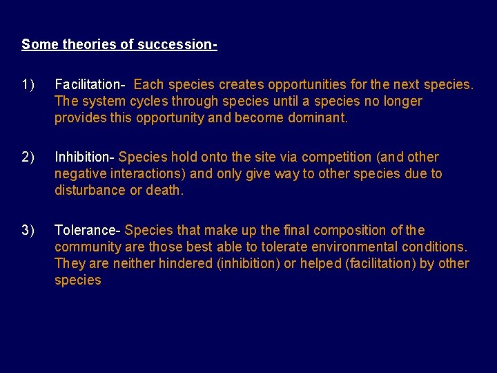 Some theories of succession- 1) Facilitation- Each species creates opportunities for the next species.