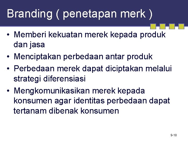 Branding ( penetapan merk ) • Memberi kekuatan merek kepada produk dan jasa •