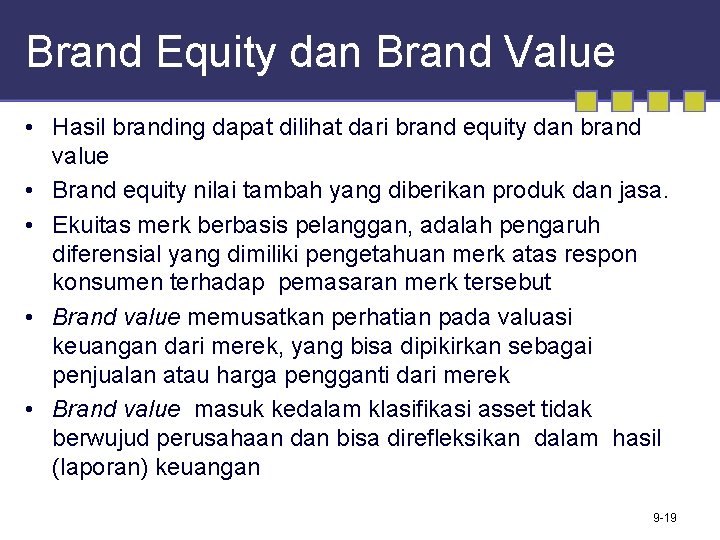 Brand Equity dan Brand Value • Hasil branding dapat dilihat dari brand equity dan