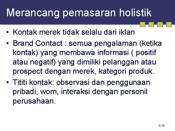 Merancang pemasaran holistik • Kontak merek tidak selalu dari iklan • Brand Contact :