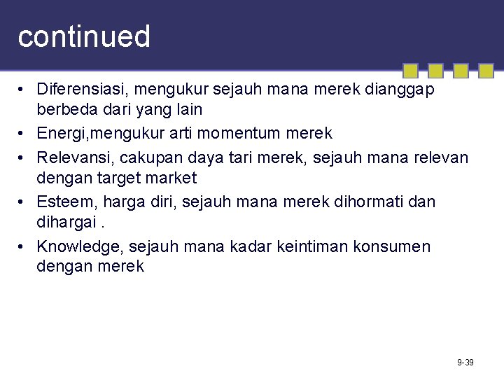 continued • Diferensiasi, mengukur sejauh mana merek dianggap berbeda dari yang lain • Energi,