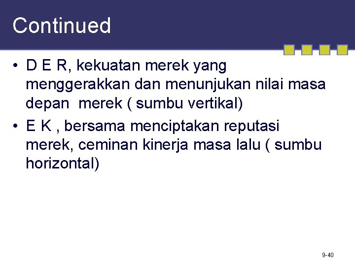 Continued • D E R, kekuatan merek yang menggerakkan dan menunjukan nilai masa depan