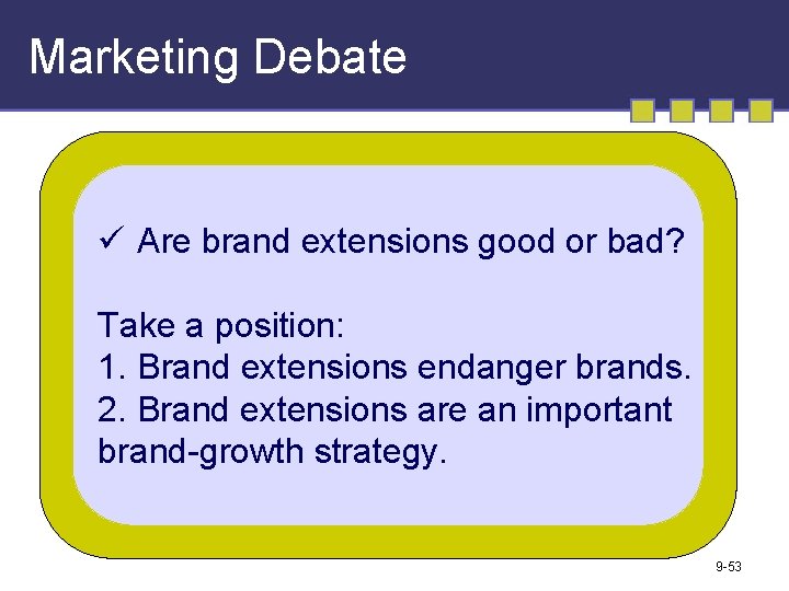 Marketing Debate ü Are brand extensions good or bad? Take a position: 1. Brand