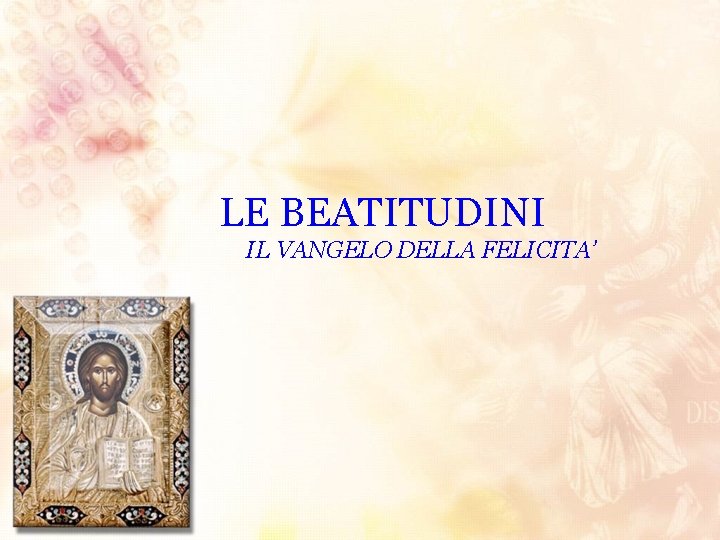 LE BEATITUDINI IL VANGELO DELLA FELICITA’ 