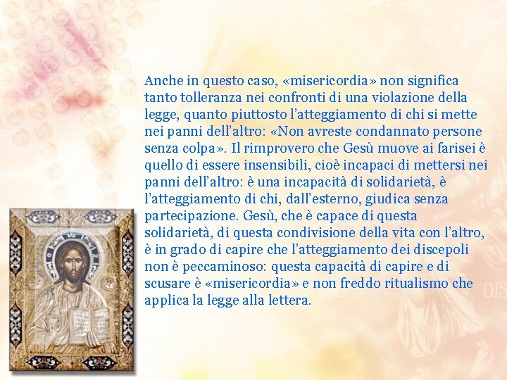 Anche in questo caso, «misericordia» non significa tanto tolleranza nei confronti di una violazione