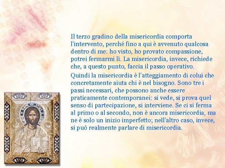 Il terzo gradino della misericordia comporta l’intervento, perché fino a qui è avvenuto qualcosa