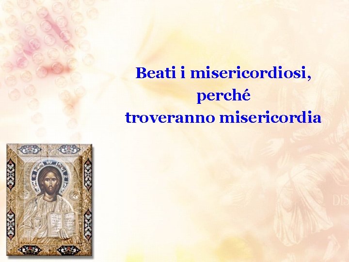 Beati i misericordiosi, perché troveranno misericordia 