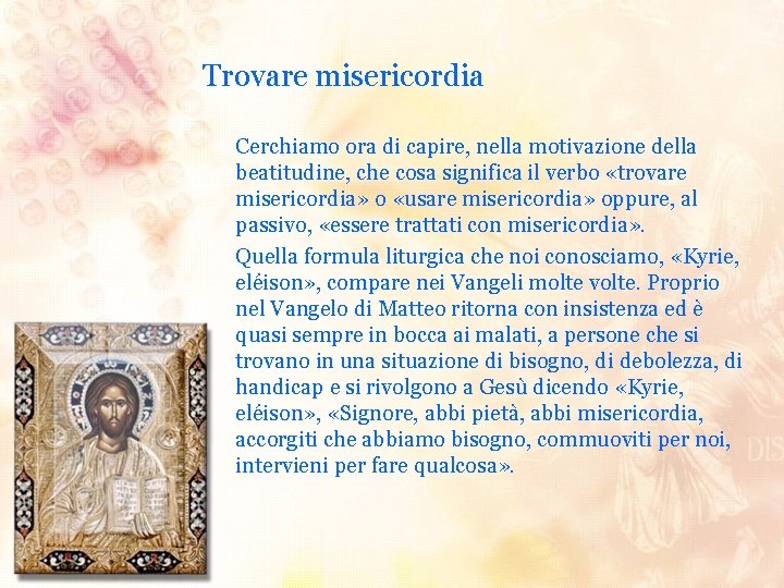 Trovare misericordia Cerchiamo ora di capire, nella motivazione della beatitudine, che cosa significa il