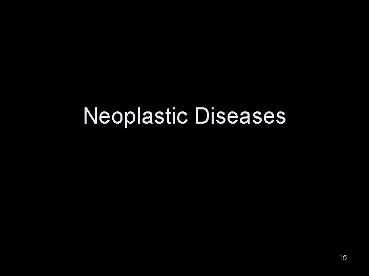 Neoplastic Diseases 15 