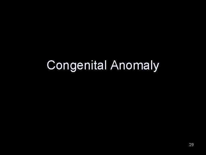 Congenital Anomaly 29 