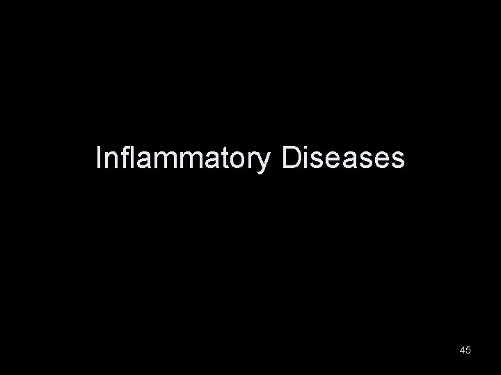 Inflammatory Diseases 45 