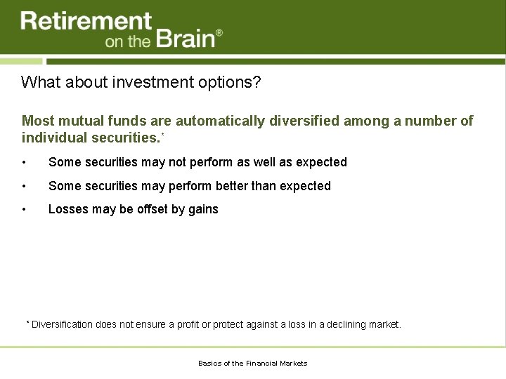 What about investment options? Most mutual funds are automatically diversified among a number of