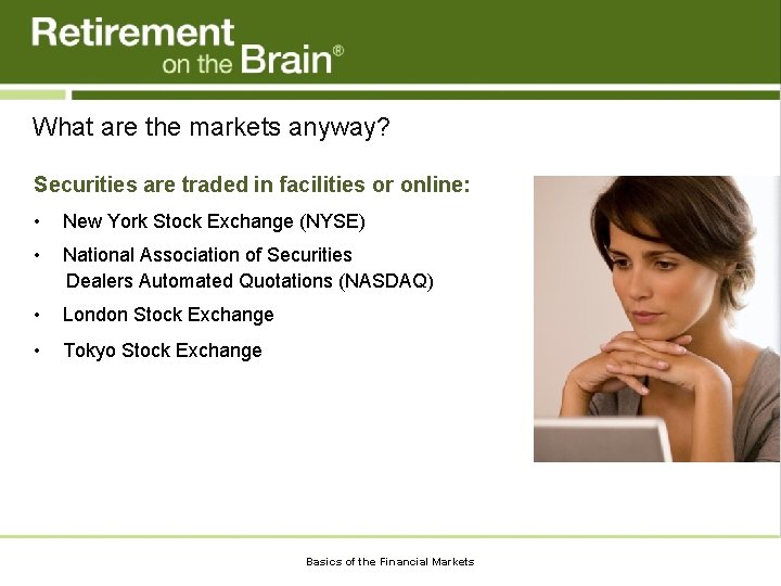 What are the markets anyway? Securities are traded in facilities or online: • New