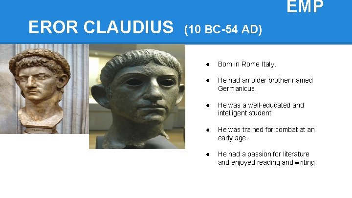 EMP EROR CLAUDIUS (10 BC-54 AD) ● Born in Rome Italy. ● He had