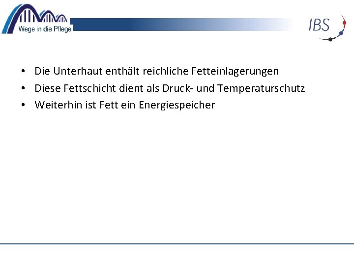  • Die Unterhaut enthält reichliche Fetteinlagerungen • Diese Fettschicht dient als Druck- und