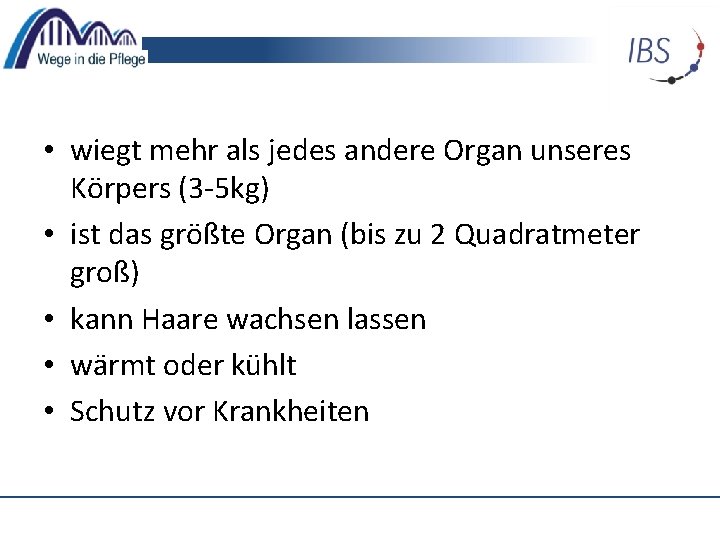 • wiegt mehr als jedes andere Organ unseres Körpers (3 -5 kg) •