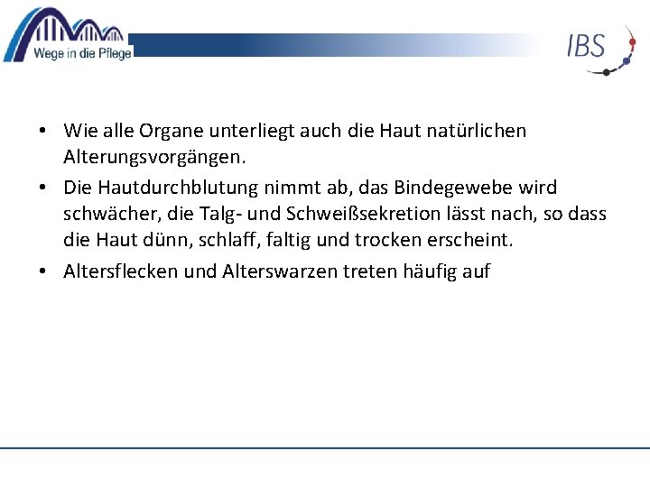  • Wie alle Organe unterliegt auch die Haut natürlichen Alterungsvorgängen. • Die Hautdurchblutung